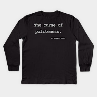 The curse of politeness. Kids Long Sleeve T-Shirt